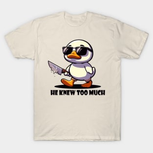 Funny duck, He Knew too much T-Shirt